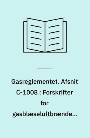 Gasreglementet. Afsnit C-1008 : Forskrifter for gasblæseluftbrændere med belastninger over 120 kW