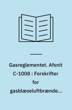 Gasreglementet. Afsnit C-1008 : Forskrifter for gasblæseluftbrændere med belastninger over 120 kW
