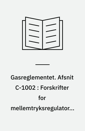 Gasreglementet. Afsnit C-1002 : Forskrifter for mellemtryksregulatorer til F-gas