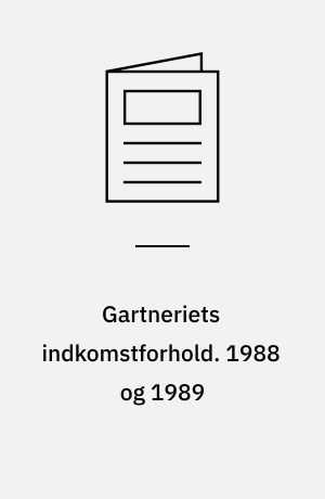 Gartneriets indkomstforhold : med prognose for .... 1988 og 1989