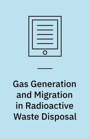 Gas Generation and Migration in Radioactive Waste Disposal : Safety-relevant Issues -- Workshop Proceedings, Reims, France, 26-28 June 2000