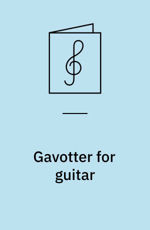 Gavotter for guitar : efter Suite for violoncel nr. 6, D-dur, BWV 1012 (Gavotte 1 ; Gavotte 2)