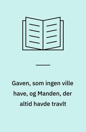 Gaven, som ingen ville have, og Manden, der altid havde travlt : eventyr fra Kina