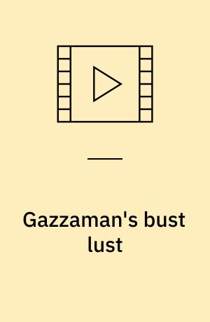 Gazzaman's bust lust (Stor skrift)