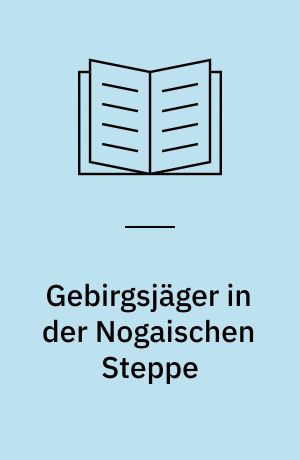 Gebirgsjäger in der Nogaischen Steppe : vom Dnjepr zum Asowschen Meer, August-Oktober 1941