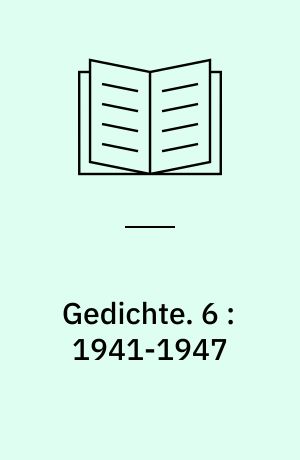 Gedichte. 6 : 1941-1947