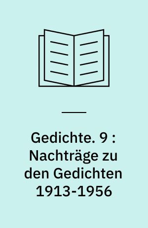 Gedichte. 9 : Nachträge zu den Gedichten 1913-1956