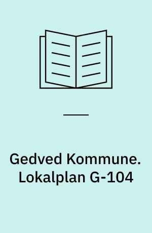 Gedved Kommune. Lokalplan G-104 : for et område til boligformål i den sydlige del af Gedved : forslag december 2005