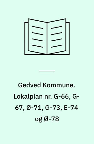 Gedved Kommune. Lokalplan nr. G-66, G-67, Ø-71, G-73, E-74 og Ø-78