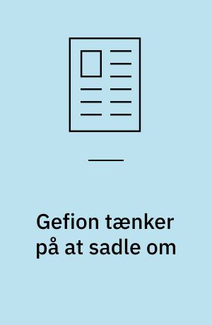 Gefion tænker på at sadle om
