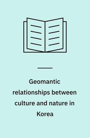 Geomantic relationships between culture and nature in Korea