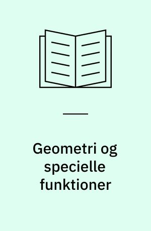 Geometri og specielle funktioner : en lærebog for matematisk gymnasium