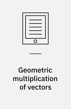 Geometric multiplication of vectors : an introduction to geometric algebra in physics