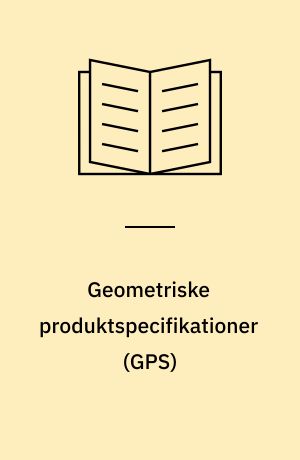 Geometriske produktspecifikationer (GPS) : vejledning i anvendelse