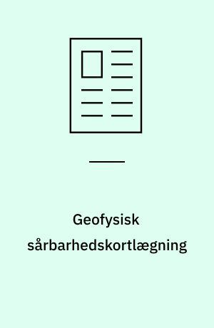 Geofysisk sårbarhedskortlægning : kortlægning af grundvandsbeskyttende lerlag