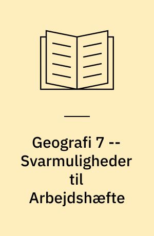 Geografi 7 -- Svarmuligheder til Arbejdshæfte