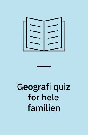 Geografi quiz for hele familien : 600 spørgsmål om geografi