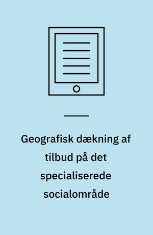 Geografisk dækning af tilbud på det specialiserede socialområde
