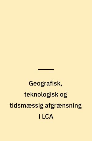 Geografisk, teknologisk og tidsmæssig afgrænsning i LCA : UMIP 2003 metoden
