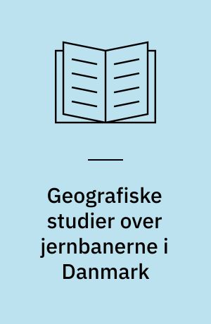 Geografiske studier over jernbanerne i Danmark