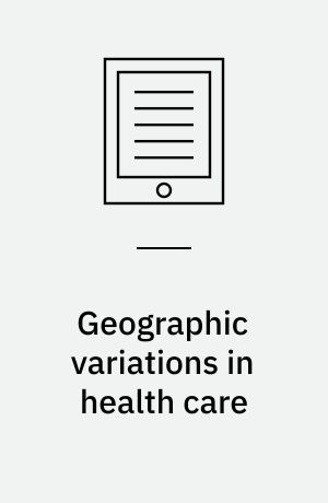 Geographic variations in health care : what do we know and what can be done to improve health system performance?