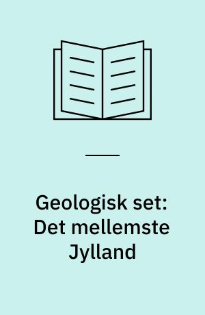 Geologisk set: Det mellemste Jylland : en beskrivelse af områder af national geologisk interesse