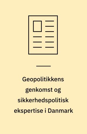 Geopolitikkens genkomst og sikkerhedspolitisk ekspertise i Danmark