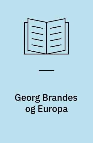 Georg Brandes og Europa : forelæsninger fra 1. internationale Georg Brandes Konference, Firenze, 7-9 november 2002