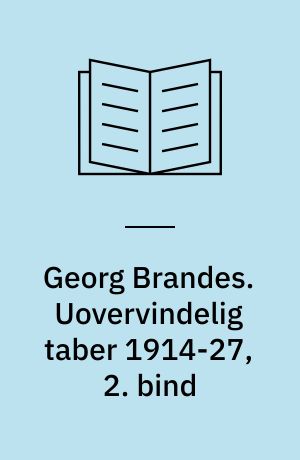 Georg Brandes. Uovervindelig taber 1914-27, 2. bind