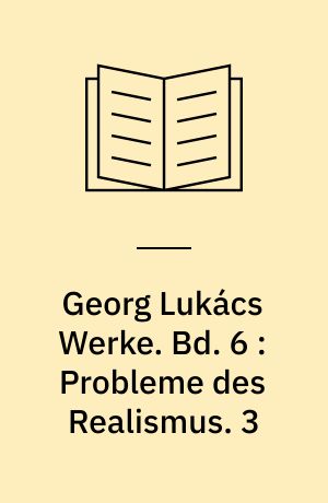 Georg Lukács Werke. Bd. 6 : Probleme des Realismus. 3 : Der historische Roman