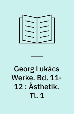 Georg Lukács Werke. Bd. 11-12 : Ästhetik. Tl. 1 : Die Eigenart des Ästhetischen