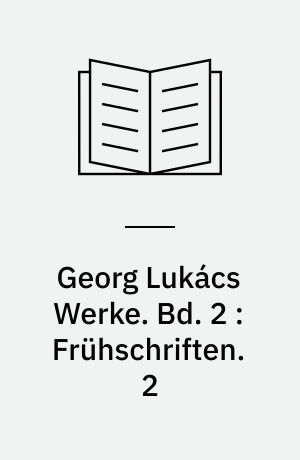 Georg Lukács Werke. Bd. 2 : Frühschriften. 2 : Geschichte und Klassenbewusstsein