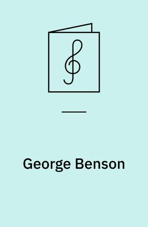 George Benson : for 1 stemme og klaver med becifring (med guitargreb) og for guitar og klaver med becifring (med guitargreb)
