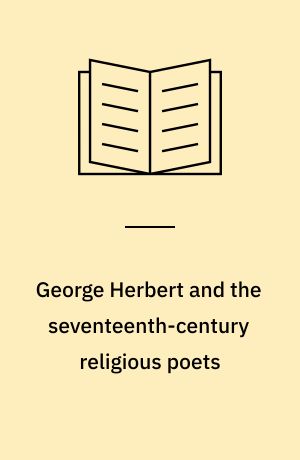 George Herbert and the seventeenth-century religious poets : Authoritative texts. Criticism