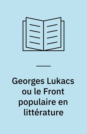 Georges Lukacs ou le Front populaire en littérature