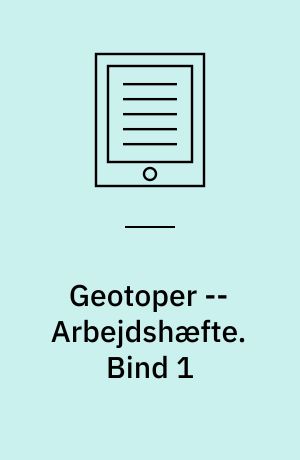 Geotoper -- Arbejdshæfte. Bind 1