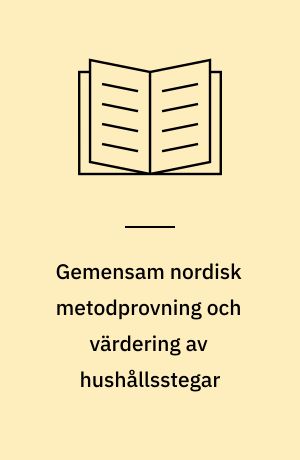 Gemensam nordisk metodprovning och värdering av hushållsstegar : NEK-rapport 1984