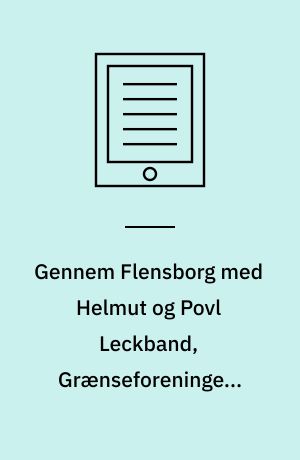 Gennem Flensborg med Helmut og Povl Leckband, Grænseforeningens årbog 1984