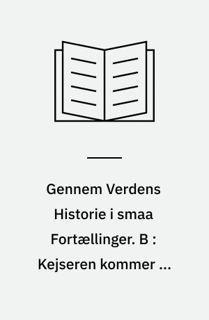 Gennem Verdens Historie i smaa Fortællinger. B : Kejseren kommer og andre Fortællinger