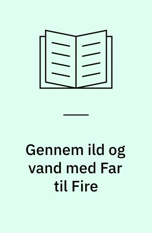 Gennem ild og vand med Far til Fire