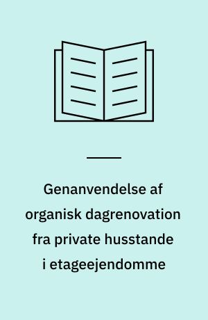 Genanvendelse af organisk dagrenovation fra private husstande i etageejendomme