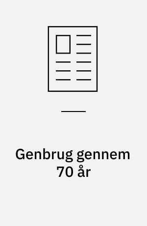 Genbrug gennem 70 år : man løste et miljøproblem og skabte et kvalitetsprodukt