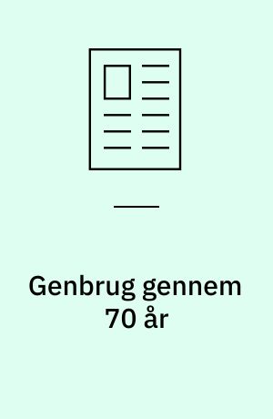 Genbrug gennem 70 år : man løste et miljøproblem og skabte et kvalitetsprodukt