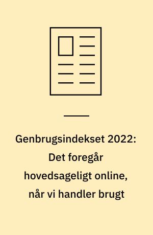 Genbrugsindekset 2022: Det foregår hovedsageligt online, når vi handler brugt