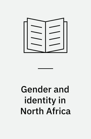 Gender and identity in North Africa : postcolonialism and feminism in Maghrebi women's literature