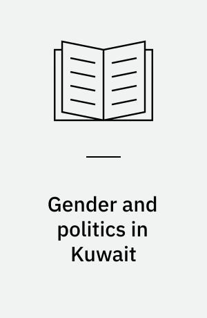 Gender and politics in Kuwait : Women and political participation in the Gulf