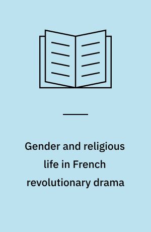 Gender and religious life in French revolutionary drama