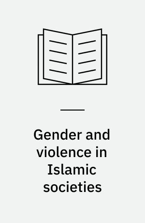 Gender and violence in Islamic societies : patriarchy, Islamism and politics in the Middle East and North Africa