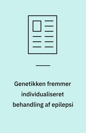 Genetikken fremmer individualiseret behandling af epilepsi