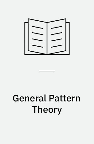 General Pattern Theory : A Mathematical Study of Regular Structures